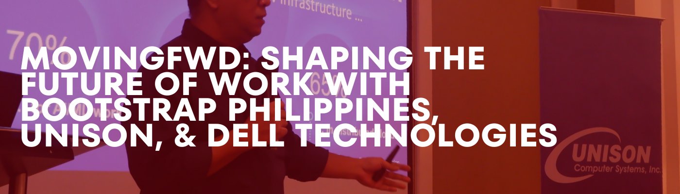 MovingFWD: Shaping the Future of Work with Bootstrap Philippines, Unison, and Dell Technologies